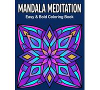 Mandala Meditation: Easy & Bold Coloring Book: A Relaxing Sanctuary of Symmetrical Patterns and Mindful Art for Stress Relief