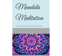 Mandala Meditation: Finden Sie innere Ruhe durch Farben und Muster