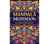 MANDALA MEDITATION: Stress Relieving Coloring Book