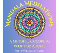 Mandala Meditations: A Mindful Coloring Book for Adults