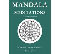 Mandala Meditations: An Adult Coloring Book: 50 symmetrical designs from simple to expert