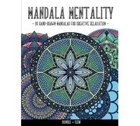 Mandala Mentality: 30 Hand-Drawn Mandalas for Creative Relaxation: Calming Coloring Pages for All to Enjoy!