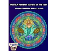 Mandala Mermaid: Secrets of the Deep: 50 Detailed Mermaid Mandala Designs