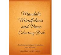 Mandala Mindfulness and peace colouring book: A calming activity for relaxation and self care