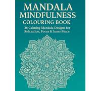 Mandala Mindfulness Colouring Book: 36 Calming Mandala Designs for Relaxation, Focus & Inner Peace