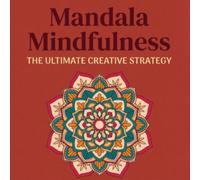 Mandala Mindfulness: The Ultimate Creative Strategy