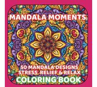 Mandala Moments: A Coloring Book with 50 Unique Mandala Designs for Relaxation and Stress relief
