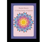 Mandala Moments: A Coloring Journey of Inspiration