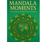 Mandala Moments A Mindful World of Shapes