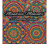 Mandala Moments: Adult Coloring Book For Relaxation: 51 Calming Mandalas for Relaxation, Mindfulness, and Creative Fun