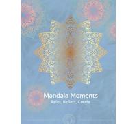 Mandala Moments: Relax, Reflect, Create