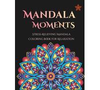 Mandala Moments: Stress-Relieving Mandala Coloring Book for Relaxation