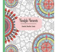 Mandala Moments: Unwind. Breathe. Create.