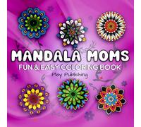 Mandala Moms: A Funny and Uplifting Coloring Book for Busy Moms Who Deserve a Break