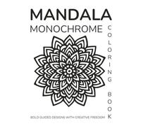 Mandala Monochrome Coloring Book: Bold Guided Designs with Creative Freedom