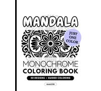 Mandala Monochrome Coloring Book for Adults: 50 Calming Designs: Pattern Guided Mandala Illustrations, Relaxation, Calm and Mindfulness, Just One Color