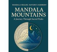 Mandala Mountains: A Scenic Natural Colouring Book for Adults: 40 Tranquil Mountain Mandalas for Mindfulness, Relaxation & Creative Calm