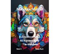 Mandala Muster, mystische Wolfskopfmandalas für Erwachsene - dein kreativer Weg zu Entspannung, Ruhe und Stärke: Genieße das Ausmalen mit diesen ... Wolfsköpfen - ein Entspannungsmalbuch, Band 5
