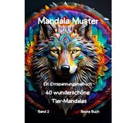 Mandala Muster, mystische Wolfskopfmandalas für Erwachsene - dein kreativer Weg zu Entspannung, Ruhe und Stärke:: Genieße das Ausmalen mit diesen ... Wolfsköpfen - ein Entspannungsmalbuch, Band 2