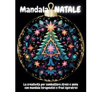 Mandala NATALE: La creatività per combattere stress e ansia con mandala terapeutici e frasi ispiratrici