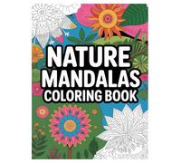 Mandala Nature Coloring Book: 100 Stress Relief Designs for All Ages: A Relaxing Activity Book Featuring Intricate Floral, Animal, and Nature Patterns for Mindfulness