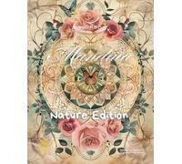 Mandala Nature Edition - A Magical Coloring Journey for Adults: Relax, Unwind and Connect with the Beauty of Nature Through Enchanting Mandalas, Flowers, and Butterflies