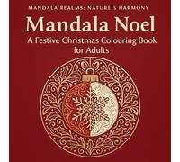 Mandala Noel: A Festive Christmas Colouring Book for Adults and Teens: 40 Intricate Holiday Mandalas for Mindfulness, Relaxation & Christmas Joy
