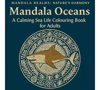 Mandala Oceans: A Calming Sea Life Colouring Book for Adults & Teens: Ocean Mandalas, Marine Animals & Relaxing Underwater Designs