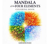Mandala of the Four Elements Coloring Book: 60 Unique Mandalas Inspired by Earth, Water, Fire & Air - A Beautiful Coloring Journey for Adults Seeking Relaxation and Creativity