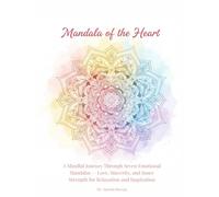 Mandala of the Heart: Coloring Patterns of Courage, Friendship, Hope, and Light: A Mindful Journey Through Seven Emotional Mandalas - Love, Sincerity, and Inner Strength for Relaxation and Inspiration