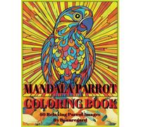 Mandala Parrot Coloring Book: 40 Relaxing Parrot Images - Perfect for Teens & Beyond!
