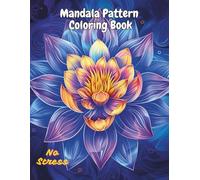 Mandala Pattern Coloring Book For Adults: 100 Beautiful Stress Relief Designs | Mindfulness, Relaxation & Calm Patterns For Anxiety Relief And Meditation | Large 8.5x11 Inch Pages