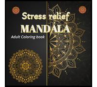 Mandala Pattern Coloring Book for Adults: Stress Relief and Relaxation with Beautiful Mandalas: A Collection of Mindful Mandala Designs to Help You Relax, Reduce Stress, and Enjoy Creative Coloring