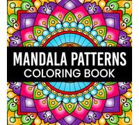 Mandala Pattern Coloring Book for All Ages: 50 Relaxing Designs for Mindfulness, Stress Relief & Creativity: A Square 8.5 x 8.5 Coloring Book with ... for Adults, Teens, and Kids Who Love to Color