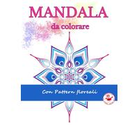 Mandala - PATTERN FLOREALI LIBRO DA COLORARE