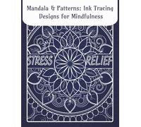 Mandala & Patterns Ink Tracing Designs for Mindfulness: 40 Images, One Black Pen, Reverse Coloring, Ink Tracing for Adults and Kids, Meditation