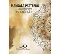 Mandala Patterns Relaxing Designs for Kids or Adults : For Adults and Teens, with Fun, Simple Mandalas that have Easy to Color Thick Lines (Bold & Easy Mandala Coloring Books)