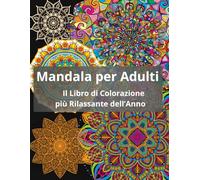 Mandala per Adulti: Il Libro di Colorazione più Rilassante dell’Anno