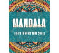 Mandala per Adulti: Libera la Mente dallo Stress