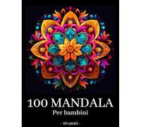 Mandala per Bambini 10 anni: 100 Meravigliosi Mandala da non perdere