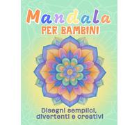 Mandala per Bambini: Disegni Semplici, Divertenti e Creativi