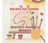 Mandala per bambini: Divertiti e divertiti a dipingere