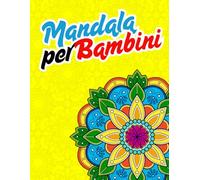 MANDALA PER BAMBINI: Libro da colorare per Bambini con oltre 40 MANDALA semplici e divertenti per rilassarsi e stimolare la creatività!