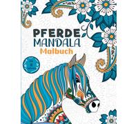 Mandala Pferde Malbuch: Eine künstlerische Reise mit Pferden: Entspannung, Kreativität und positive Botschaften