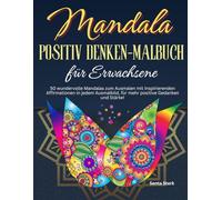 Mandala Positiv Denken-Malbuch für Erwachsene: 50 wundervolle Mandalas zum Ausmalen mit inspirierenden Affirmationen in jedem Ausmalbild, für die ... Sinne- für mehr positive Gedanken und Stärke!