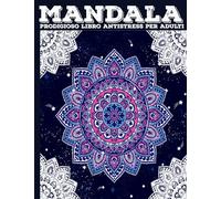 mandala prodigioso libro antistress per adulti: Un libro da colorare per adulti con meravigliosi mandala per alleviare lo stress, relax, divertimento,
