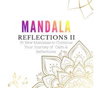 Mandala Reflections II: 35 New Mandalas to Continue Your Journey of Calm & Reflection