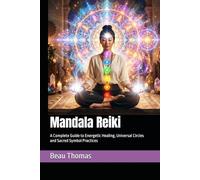 Mandala Reiki: A Complete Guide to Energetic Healing, Universal Circles and Sacred Symbol Practices