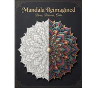 Mandala Reimagined: Draw, Discover, Color