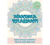 Mandala rilassanti: Colora la tua pace interiore e libera la mente dallo stress.